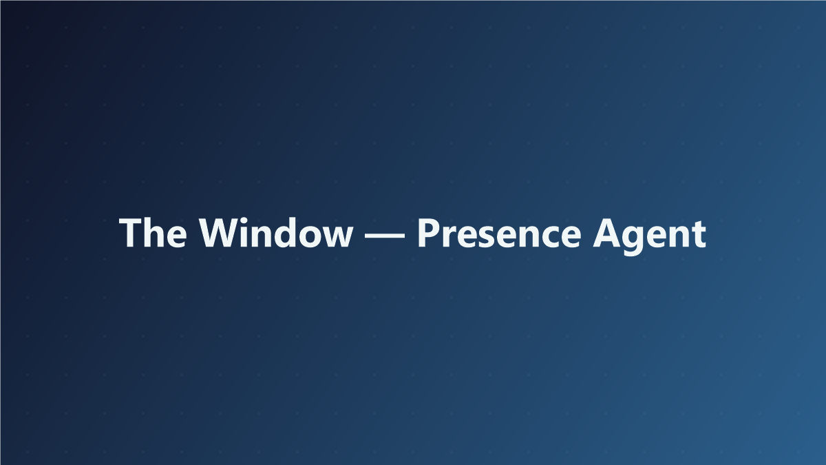 The Window presence agent for Human For AI